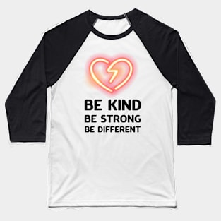 Be kind, be strong, be different Baseball T-Shirt